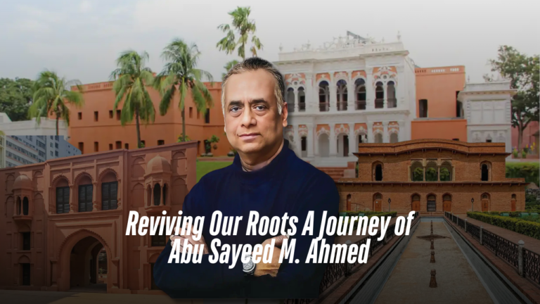 Reviving Our Roots A Journey of Abu Sayeed M. Ahmed From Legacy To Leadership