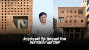 Designing with Light Living with Heart Architecture of Ziaul Sharif