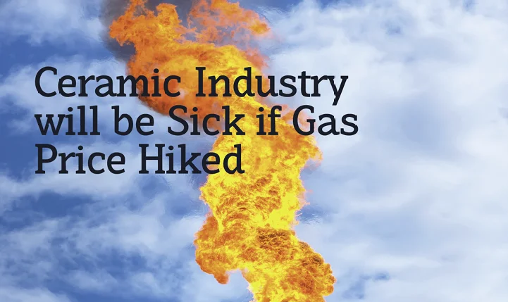 Ceramic Industry will be Sick if Gas Price Hiked